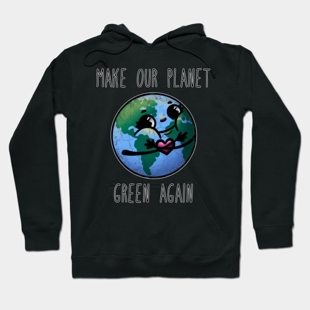 Make Our Planet Green Again Hoodie by JessieiiiDesign